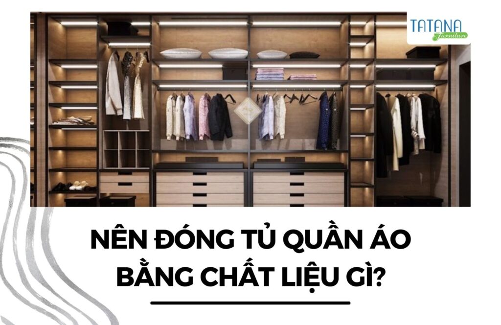 nên đóng tủ quần áo bằng chất liệu gì